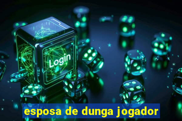 esposa de dunga jogador